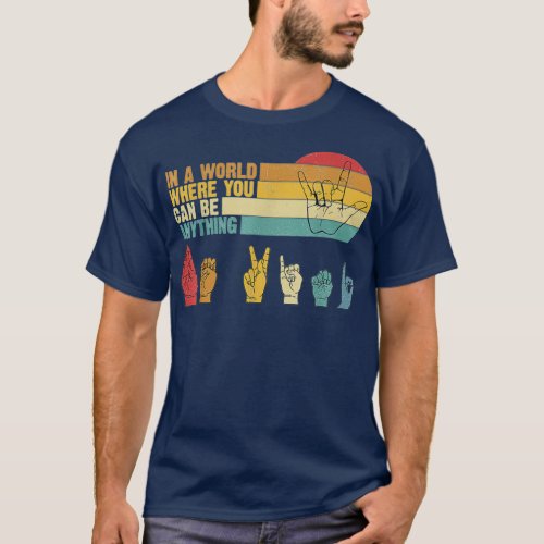 In The World Where You Can Be Anything Be Kind Sig T_Shirt