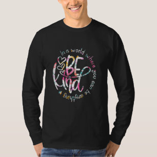 In the world you be anything be kind Kindness T-Shirt