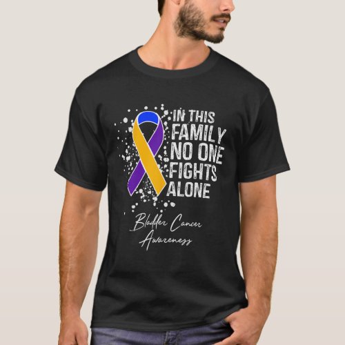 In This Family No One Fights Alone Bladder Cancer  T_Shirt