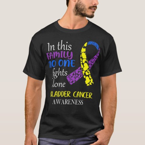 In This Family No One Fights Bladder Cancer T_Shirt