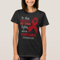 in this family no one fights blood cancer alone T-Shirt