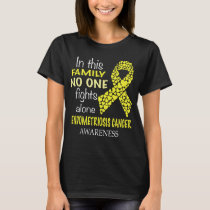in this family no one fights endometriosis cancer T-Shirt