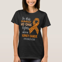 in this family no one fights kidney cancer alone T-Shirt