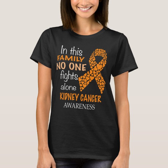 in this family no one fights kidney cancer alone T-Shirt (Front)