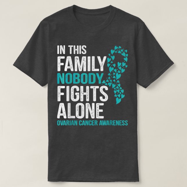 in this family nobody fights alone Ovarian cancer  T-Shirt (Design Front)