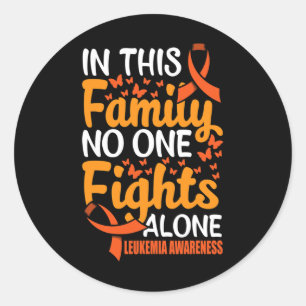 In this Family Nobody Figths Leukemia Alone Aware Classic Round Sticker