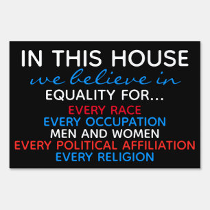 In this House We Believe in Equality for Everyone Sign