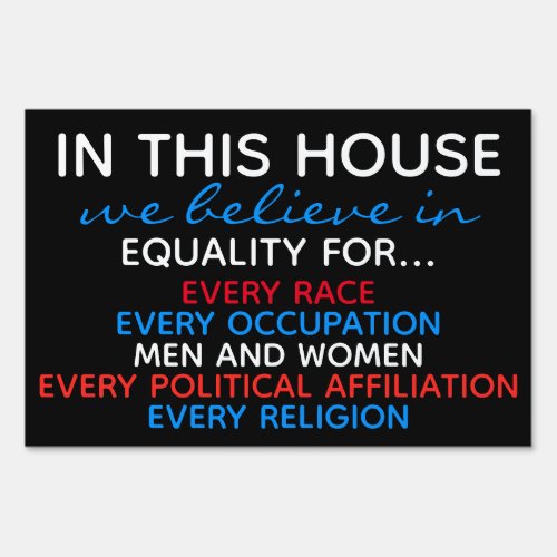In this House We Believe in Equality for Everyone Sign