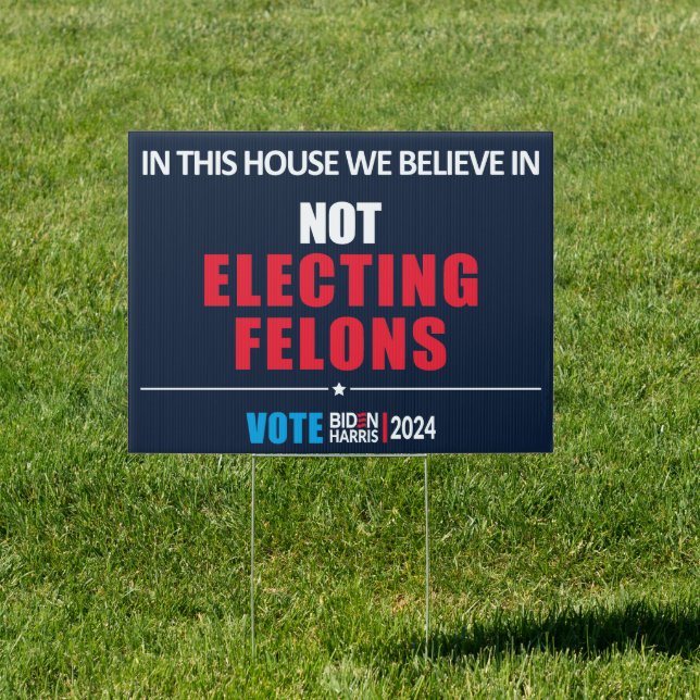 In This House We Believe in Not Electing Felons  Sign (Insitu)