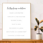 In this House we Believe | Modern Minimalist White Poster<br><div class="desc">A simple, stylish “In this house we believe” quote art design with handwritten script contemporary typography. Our minimalist, modern, monochrome black and white design is includes 7 customizable belief: Black lives matter, Feminism is for everyone, Science is Real, Love is love, No Human is Illegal, Healthcare is a human right...</div>