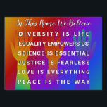 In This House We Believe Sign<br><div class="desc">Celebrate diversity. Spread peace love and kindness. Social issue designs to help create and support social awareness for all people around the world . You’ll find this design and others I’ve created on a variety of items . Thanks so much for looking, Margaret ❤️ #celebratediversity #DIVERSITYISLIFE #EQUALITYEMPOWERSUS #SCIENCEISESSENTIAL #JUSTICEiSFEARLESS #LOVEISEVERYTHING...</div>