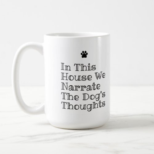 In This House We Narrate The Dogs Thoughts  Coffee Mug