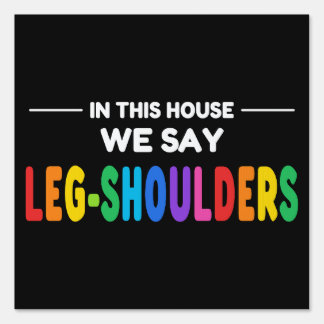 In This House We Say Leg-Shoulders Sign