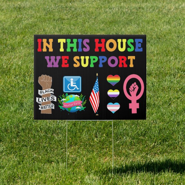 In This House We Support LGBT BLM Feminist Envir Sign (Insitu)
