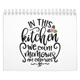In This Kitchen We Count Memories Not Calories Calendar
