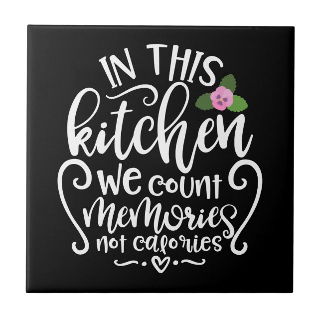 In This Kitchen We Count Memories Not Calories Ceramic Tile (Front)