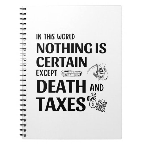 In this world nothing is certain except Death and Notebook