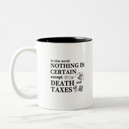 In this world nothing is certain except Death and Two_Tone Coffee Mug