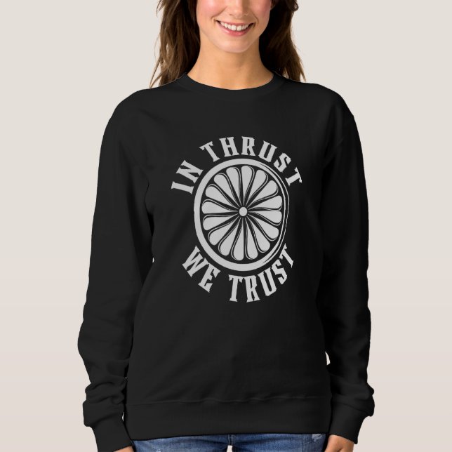 In Thrust We Trust Airplane Pilot Aviation Caption Sweatshirt (Front)