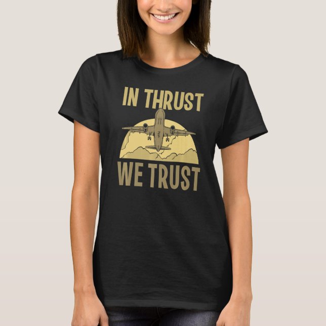 In Thrust We Trust Aviation Pilot Aviator Airplane T-Shirt (Front)