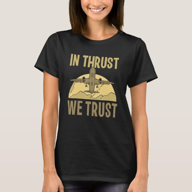 In Thrust We Trust Aviation Pilot Aviator Airplane T-Shirt (Front)