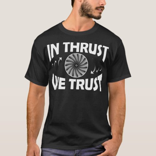 In Thrust We Trust Jet Engine Design T_Shirt