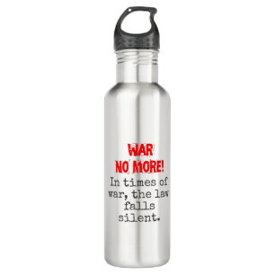 In Times Of War The Law Falls Silent - Anti-War Qu Stainless Steel Water Bottle