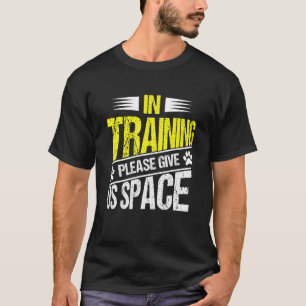 In Training Please Give Us Space   Dog Trainer T-Shirt
