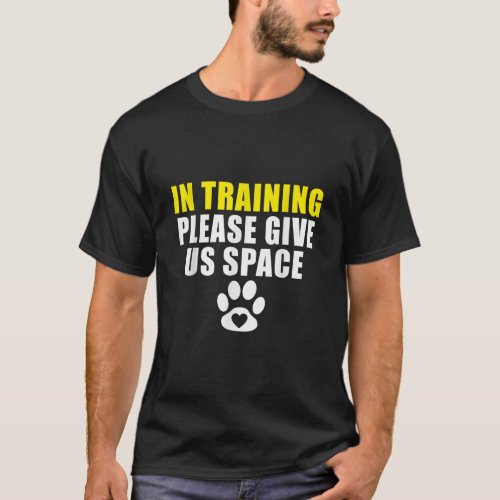 In Training Please Give Us Space Dog Training Dog  T_Shirt