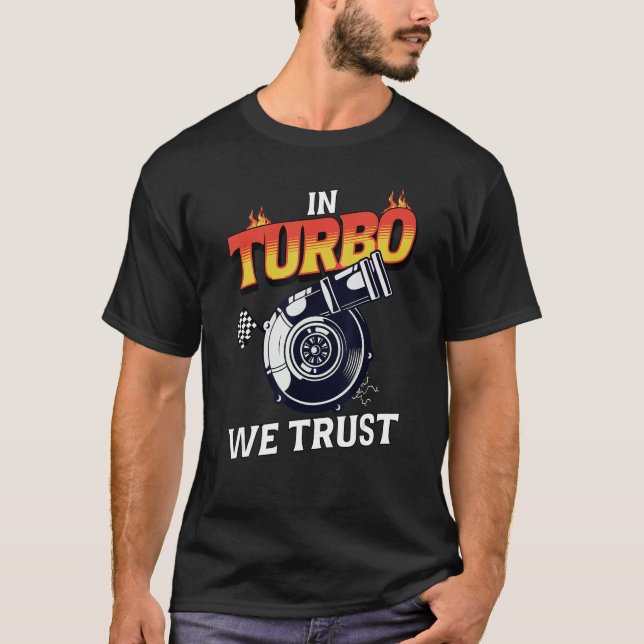 In Turbo We Trust Car Enthusiast Love Boost Save S T-Shirt (Front)