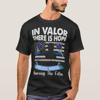 In Valor There is Hope National Police Remember We T-Shirt