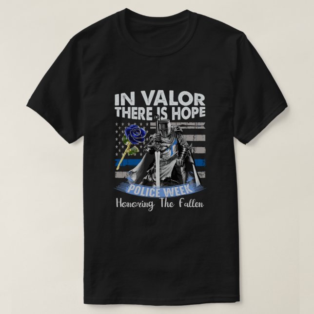 In Valor There Is Hope  National Police Week Memor T-Shirt (Design Front)