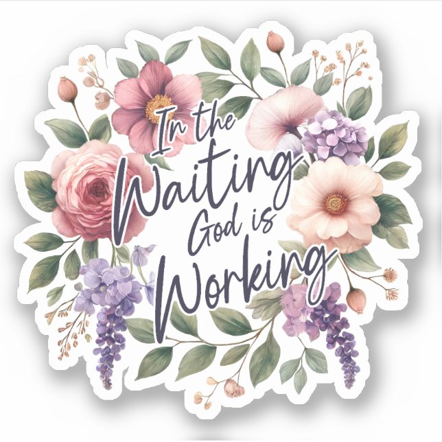 In Waiting God is Working Floral Christian  Sticker (Front)