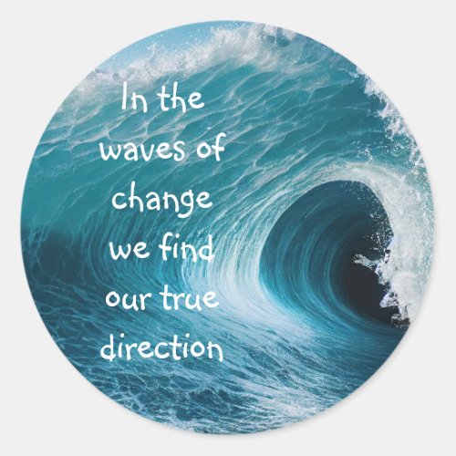 In Waves of Change Inspirational Uplifting Quote Classic Round Sticker