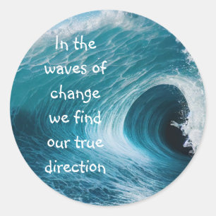 In Waves of Change Inspirational Uplifting Quote Classic Round Sticker