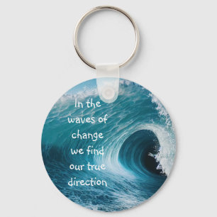 In Waves of Change Inspirational Uplifting Quote Keychain