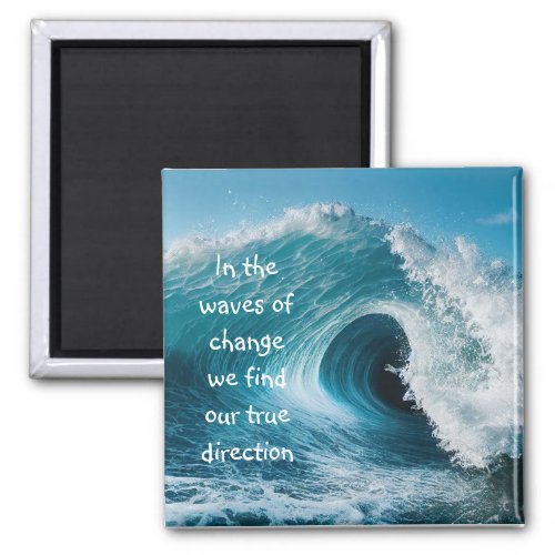 In Waves of Change Inspirational Uplifting Quote Magnet
