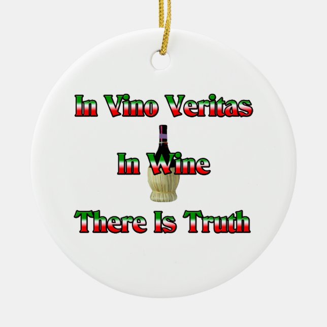 In Wine There Is Truth Ceramic Ornament (Front)
