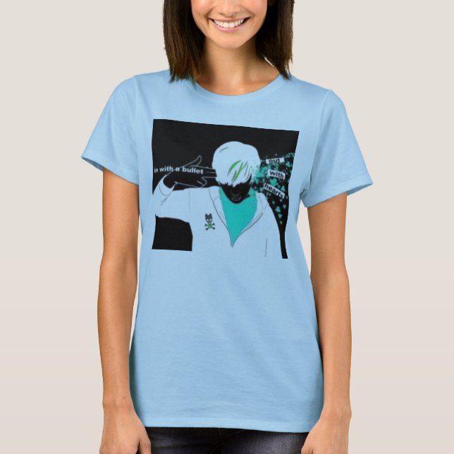 In with a bullet, out with hearts T-Shirt (Front)