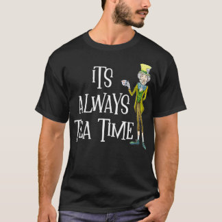 In Wonderland Its Aways Tea Time 1 T-Shirt