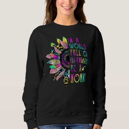 In World Full Of Grandmas Be A Nonny Sunflower Mot Sweatshirt