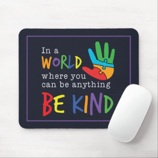 In World Where You Can Be Anything Autism Support Mouse Pad