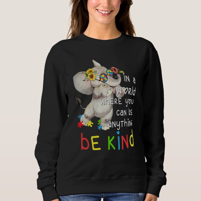 In World Where You Can Be Anything Be Kind Autism  Sweatshirt (Front)