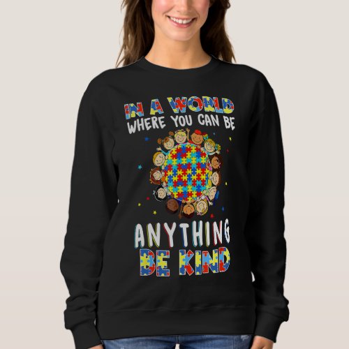 In World Where You Can Be Anything Be Kind Autism  Sweatshirt