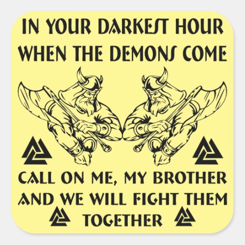 In Your Darkest Hour When The Demons Come Call Me Square Sticker