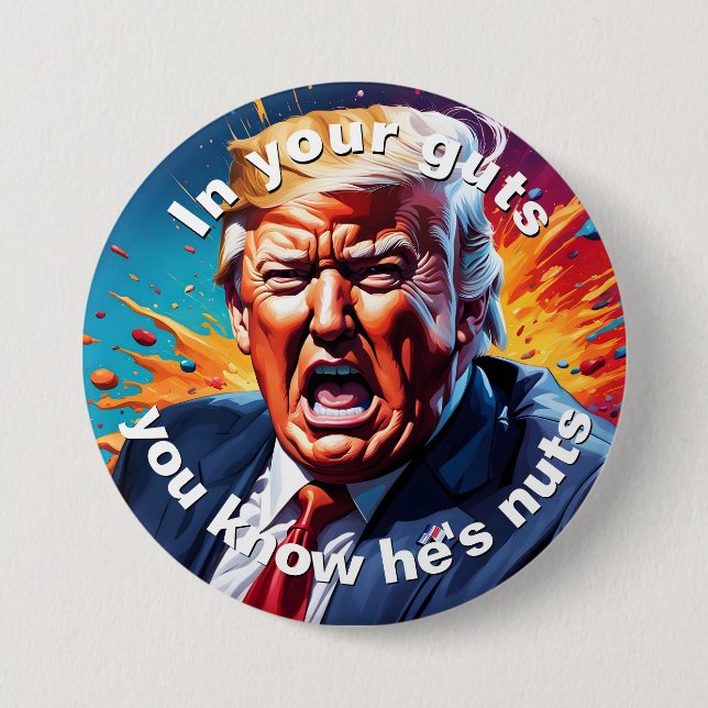 "In your guts you know he's nuts" Button (Front)
