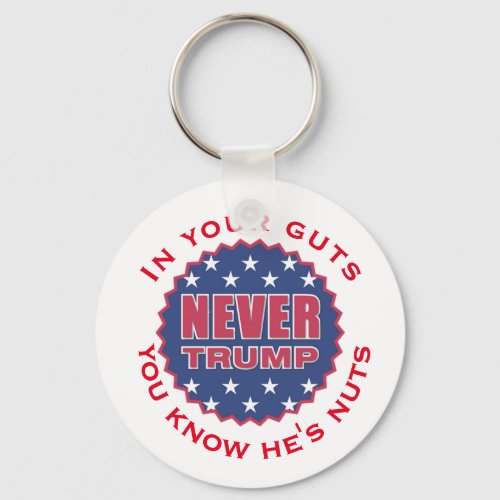 In your guts you know hes nuts  Never Trump Keychain
