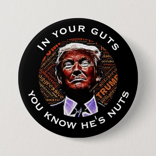 "In your guts you know he's nuts" Trump Pinback Button (Front)