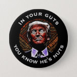 &quot;in Your Guts You Know He&#39;s Nuts&quot; Trump Pinback Button at Zazzle
