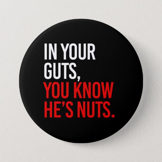 In Your Guts You Know He S Nuts White Pinback Button